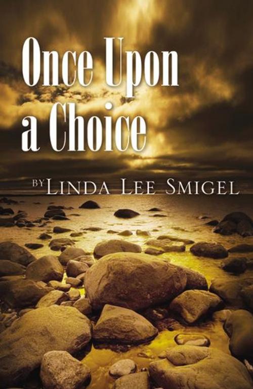 Cover of the book Once Upon A Choice by Linda Lee Smigel, Infinity Publishing