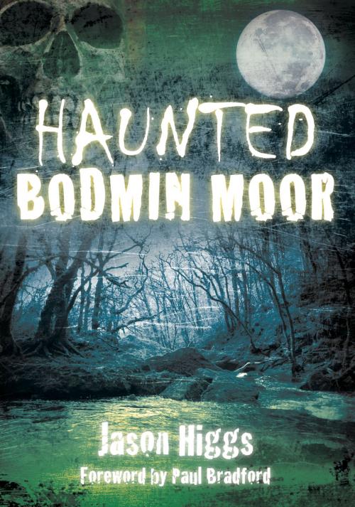 Cover of the book Haunted Bodmin Moor by Jason Higgs, The History Press
