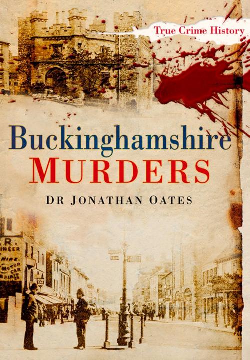 Cover of the book Buckinghamshire Murders by Jonathan Oates, The History Press