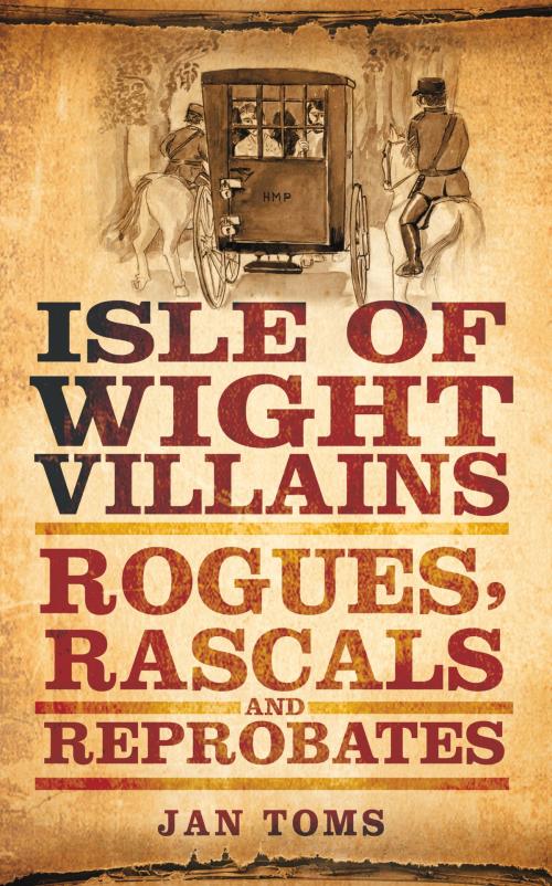 Cover of the book Isle of Wight Villains by Jan Toms, The History Press