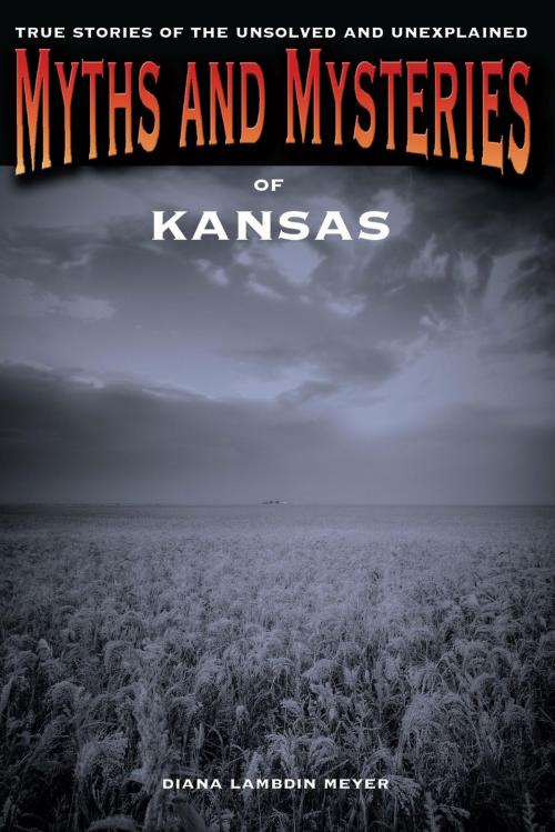 Cover of the book Myths and Mysteries of Kansas by Diana Lambdin Meyer, Globe Pequot Press
