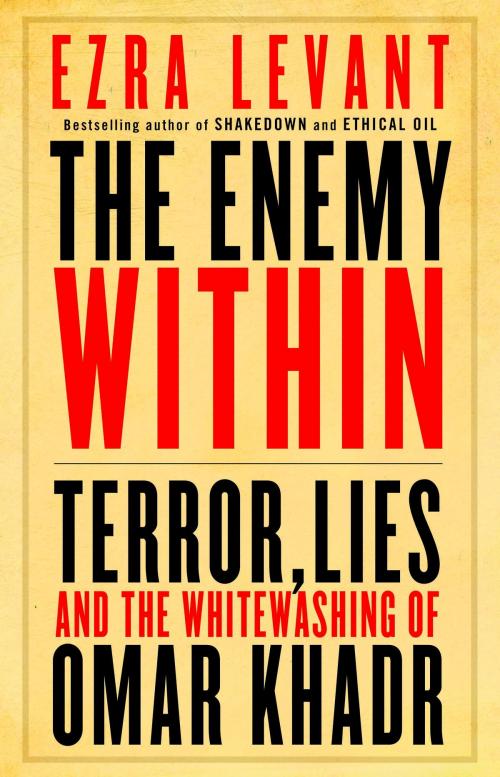 Cover of the book The Enemy Within: Terror, Lies, and the Whitewashing of Omar Khadr by Ezra Levant, McClelland & Stewart