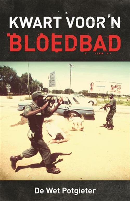 Cover of the book Kwart voor 'n bloedbad by De Wet Potgieter, LAPA Uitgewers