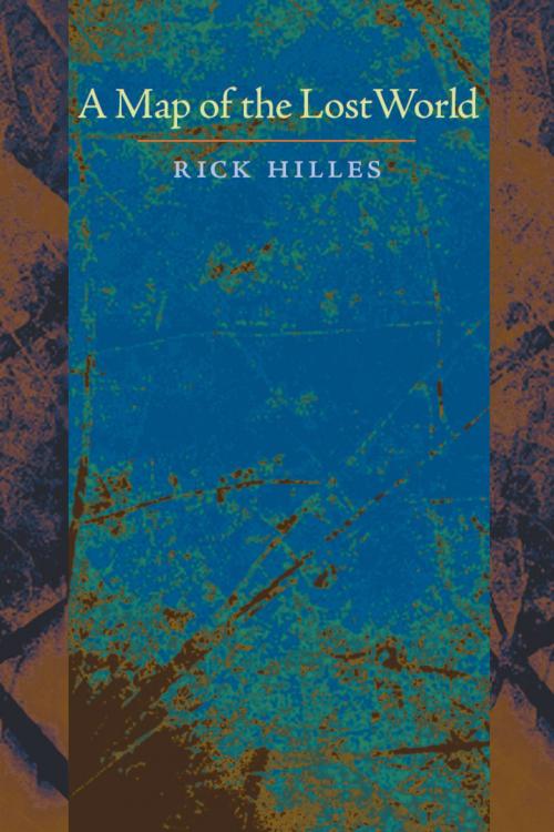 Cover of the book A Map of the Lost World by Rick Hilles, University of Pittsburgh Press