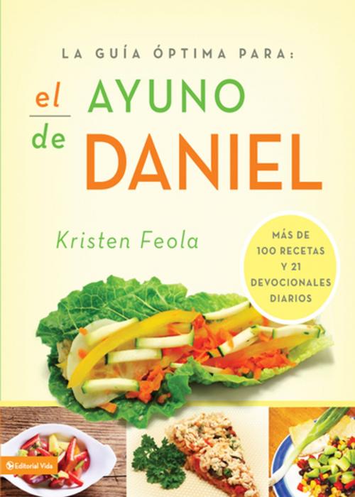 Cover of the book La guia óptima para el ayuno de Daniel by Kristen Feola, Vida