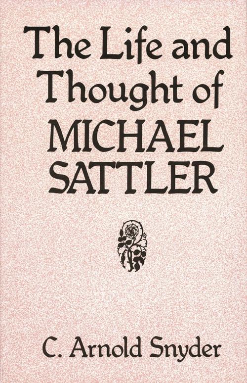 Cover of the book The Life and Thought of Michael Sattler by C Arnold Snyder, MennoMedia