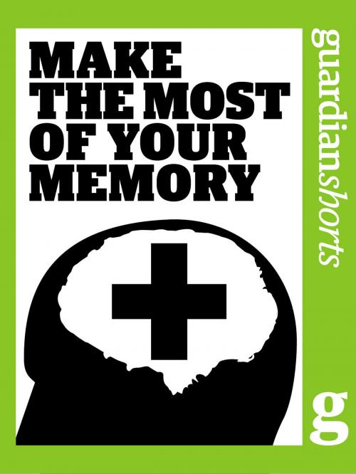 Cover of the book Make the Most of your Memory by The Guardian, Guardian Books