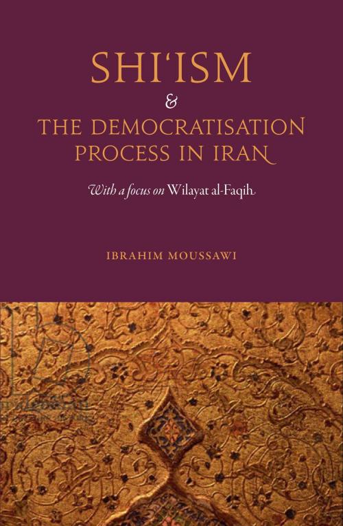 Cover of the book Shi'ism and the Democratisation Process in Iran by Ibrahim Moussawi, Saqi