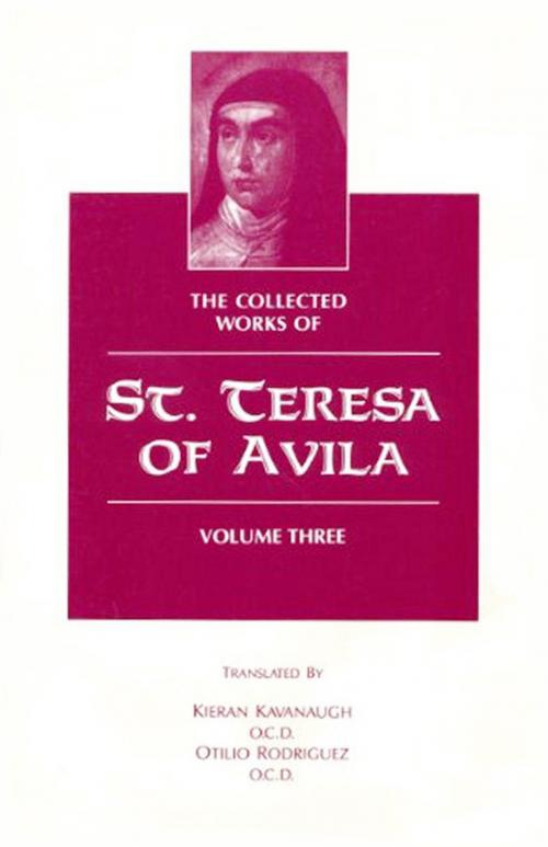 Cover of the book The Collected Works of St. Teresa of Avila, Volume Three by St. Teresa of Avila, Kieran Kavanaugh, O.C.D., Otilio Rodriguez, O.C.D., ICS Publications