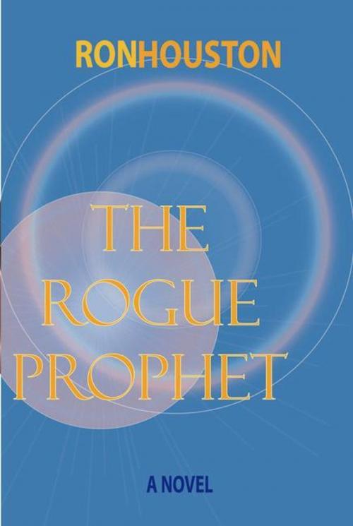 Cover of the book The Rogue Prophet by Ron Houston, Ron Houston