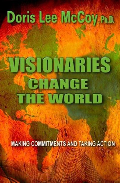 Cover of the book Visionaries Change The World: Making Commitments & Taking Action Book I by Doris Lee McCoy, Ph.D, Doris Lee McCoy, Ph.D