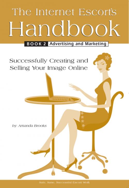 Cover of the book The Internet Escort's Handbook Book 2 Advertising and Marketing by Amanda Brooks, Golden Girl Press