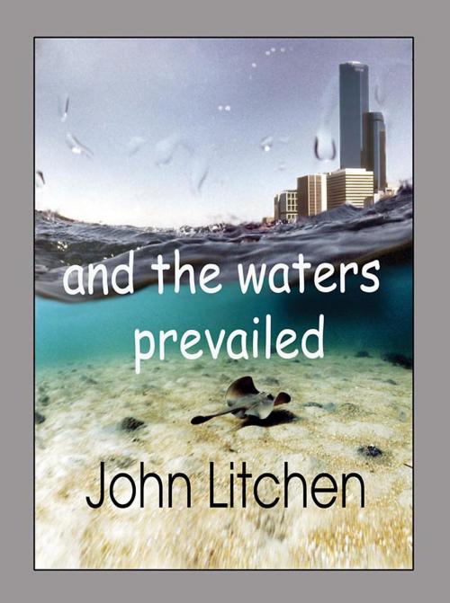 Cover of the book And the Waters Prevailed by John Litchen, John Litchen