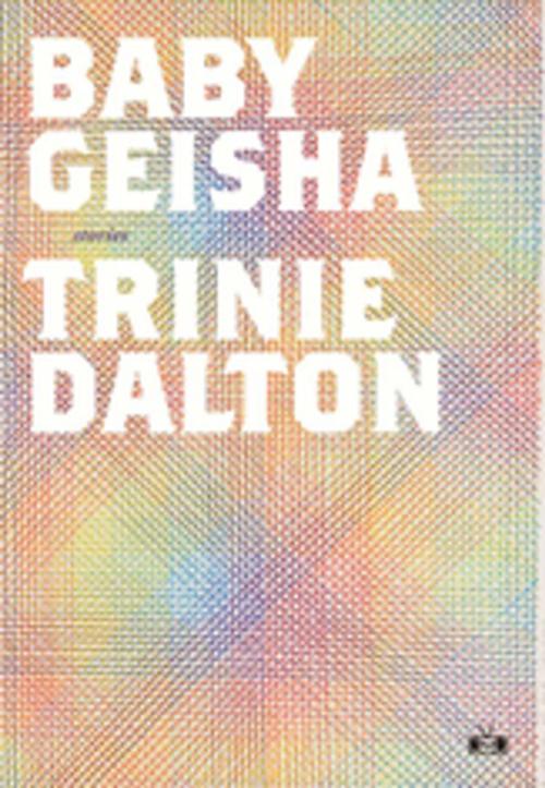 Cover of the book Baby Geisha by Trinie Dalton, Two Dollar Radio