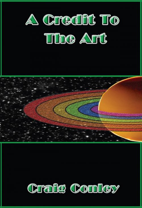 Cover of the book A Credit to the Art by Craig Conley, CeeCee Publishing
