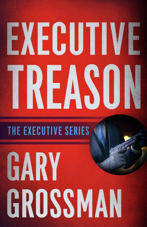 Cover of the book Executive Treason by Gary Grossman, Diversion Books