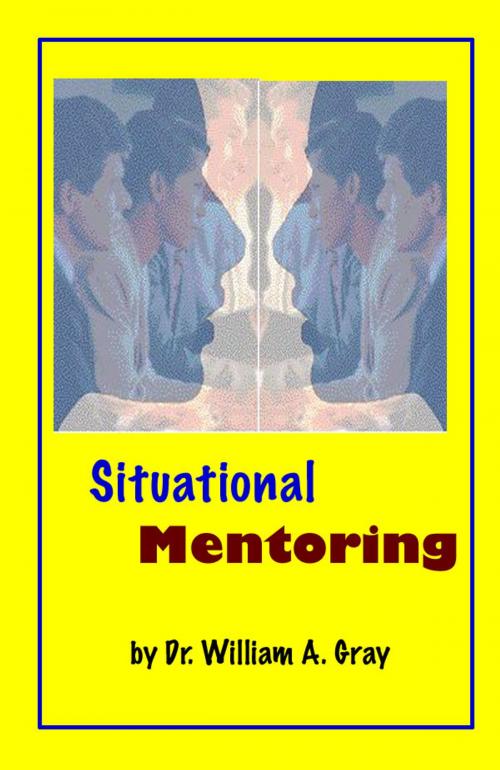 Cover of the book Situational Mentoring by Dr. William A. Gray, Dr. William A. Gray