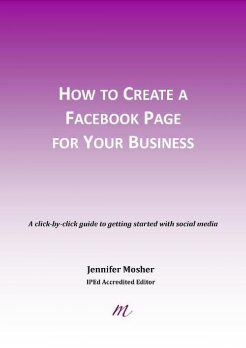 Cover of the book How to create a Facebook page for your business by Jennifer Mosher, MoshPit Publishing