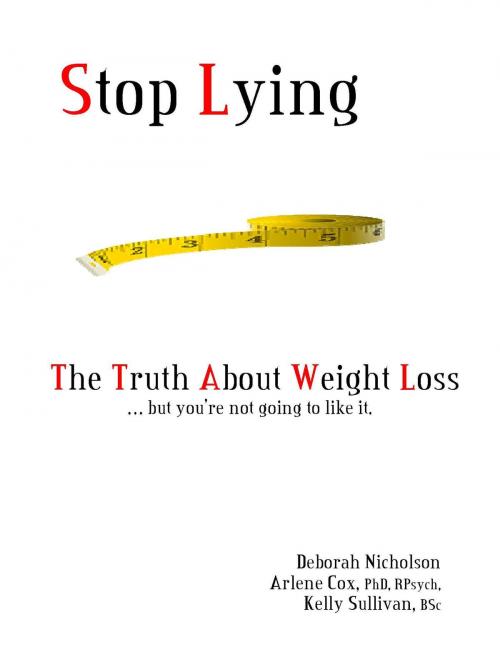Cover of the book Stop Lying: The Truth About Weight Loss ... but you''re not going to like it. by Deborah Nicholson, Deborah Nicholson
