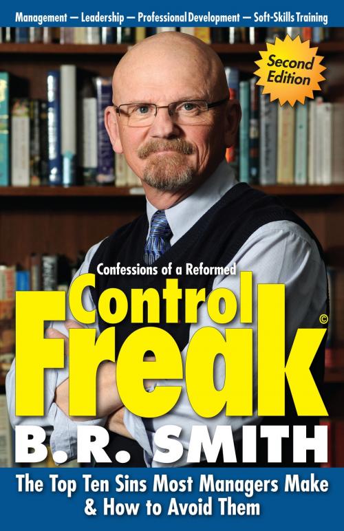 Cover of the book Confessions of a Reformed Control Freak: The Top Ten Sins Most Managers Make & How to Avoid Them. by Brian Smith, Brian Smith