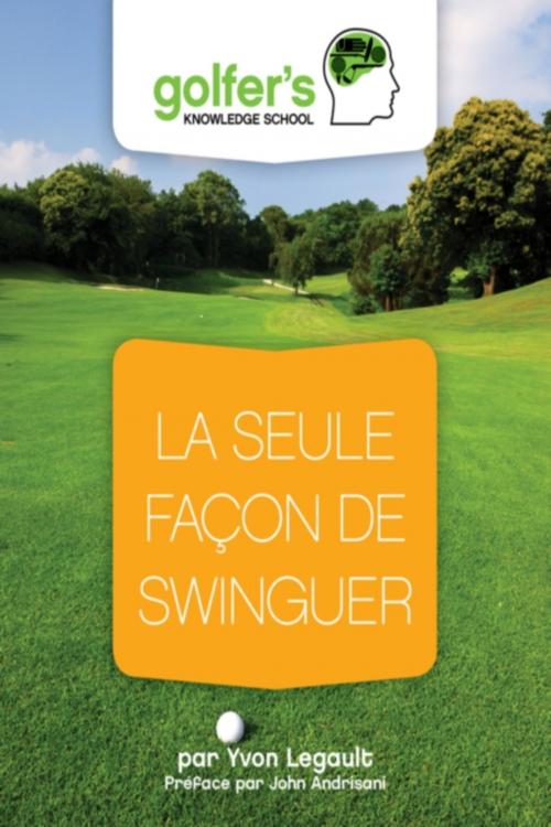 Cover of the book La seule façon de swinguer by Yvon Legault, Yvon Legault