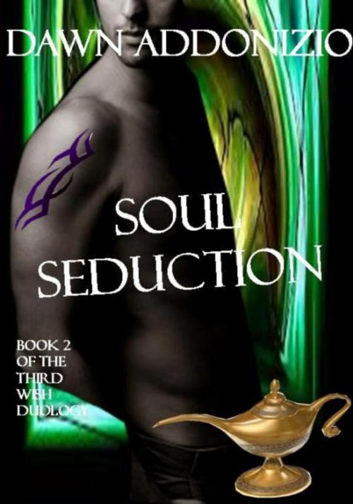 Cover of the book Soul Seduction, Book 2 of The Third Wish Duology by Dawn Addonizio, Nouveau Ventures Unlimited