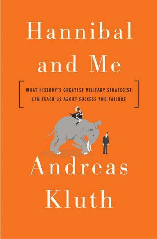Cover of the book Hannibal and Me by Andreas Kluth, Penguin Publishing Group
