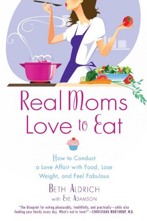 Cover of the book Real Moms Love to Eat by Beth Aldrich, Eve Adamson, Penguin Publishing Group