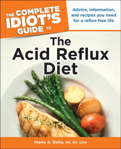 Cover of the book The Complete Idiot's Guide to the Acid Reflux Diet by Maria A. Bella M.S; R.D;C.D.N., DK Publishing