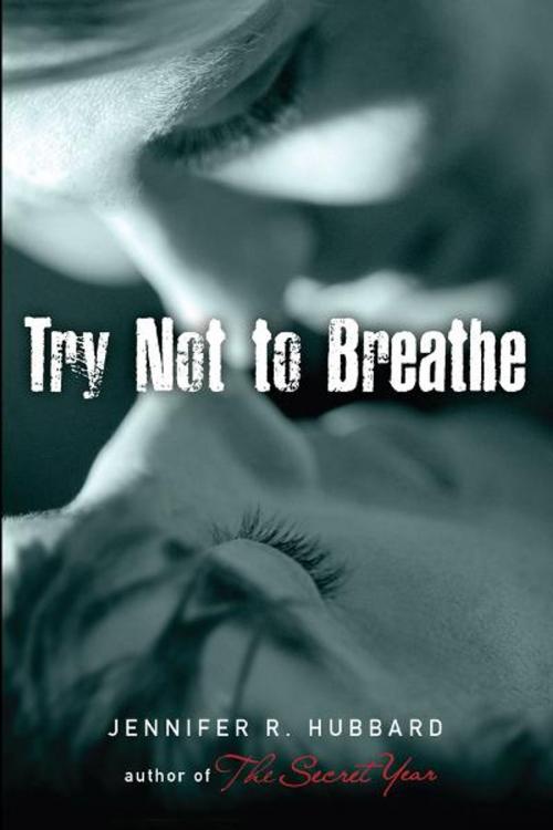 Cover of the book Try Not to Breathe by Jennifer Hubbard, Penguin Young Readers Group