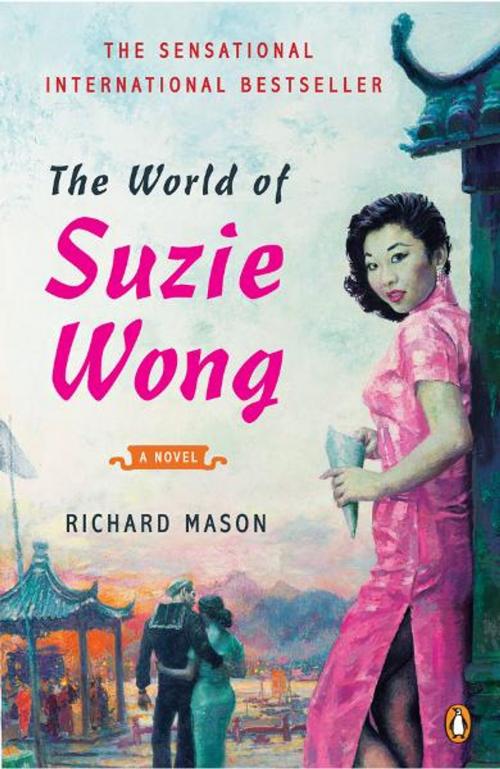 Cover of the book The World of Suzie Wong by Richard Mason, Penguin Publishing Group