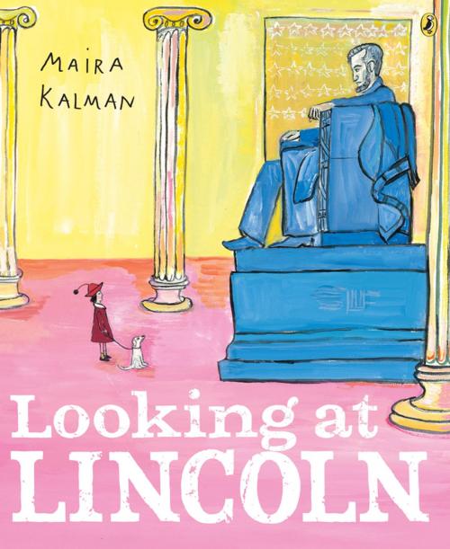 Cover of the book Looking at Lincoln by Maira Kalman, Penguin Young Readers Group