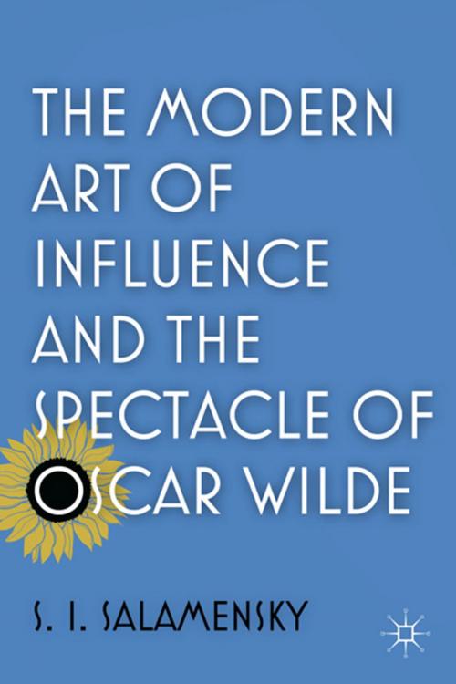 Cover of the book The Modern Art of Influence and the Spectacle of Oscar Wilde by S. Salamensky, Palgrave Macmillan US