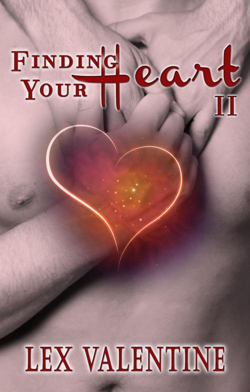 Cover of the book Finding Your Heart II, A Gay Romance Happily Ever After by Lex Valentine, Lex Valentine