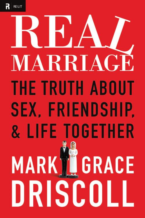 Cover of the book Real Marriage: The Truth About Sex, Friendship, and Life Together by Mark Driscoll, Grace Driscoll, Thomas Nelson