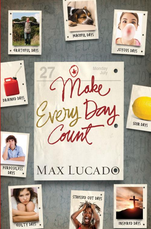 Cover of the book Make Every Day Count - Teen Edition by Max Lucado, Thomas Nelson