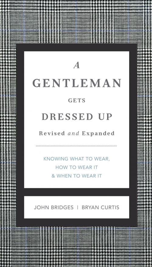 Cover of the book A Gentleman Gets Dressed Up Revised and Expanded by John Bridges, Bryan Curtis, Thomas Nelson