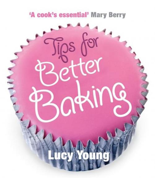 Cover of the book Tips for Better Baking by Lucy Young, Ebury Publishing