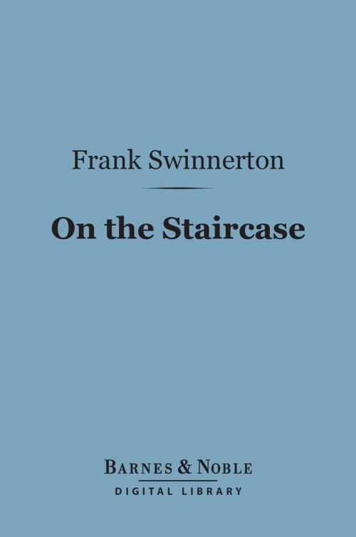 Cover of the book On the Staircase (Barnes & Noble Digital Library) by Frank Swinnerton, Barnes & Noble