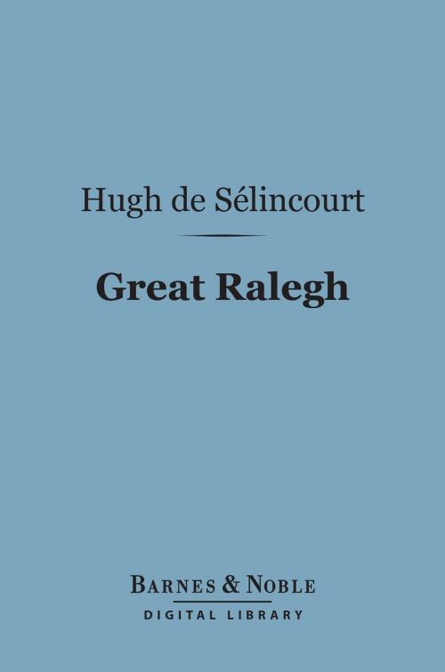 Cover of the book Great Ralegh (Barnes & Noble Digital Library) by Hugh de Selincourt, Barnes & Noble