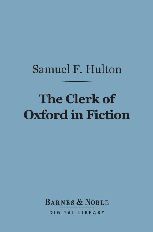 Cover of the book The Clerk of Oxford in Fiction (Barnes & Noble Digital Library) by Samuel F. Hulton, Barnes & Noble