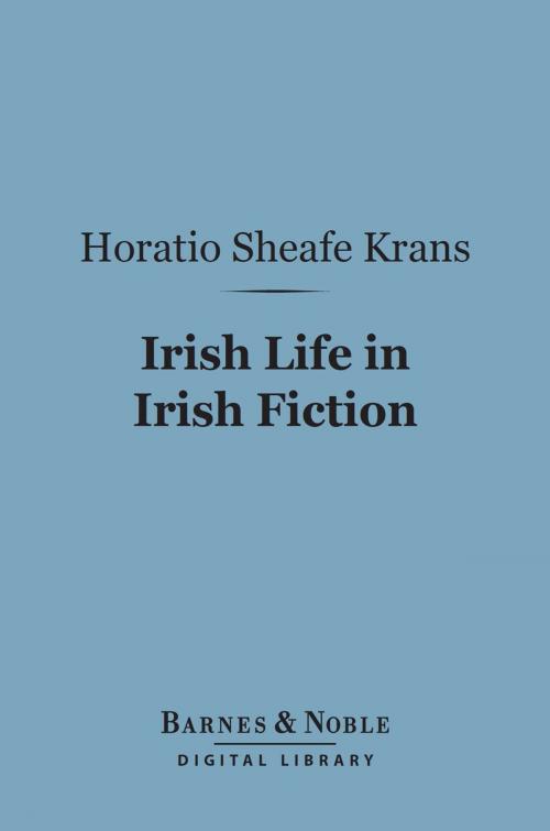 Cover of the book Irish Life in Irish Fiction (Barnes & Noble Digital Library) by Horatio Sheafe Krans, Barnes & Noble