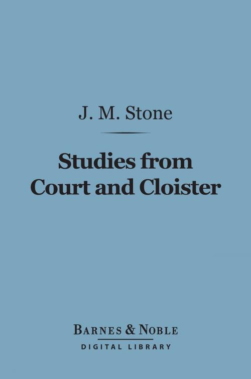 Cover of the book Studies From Court and Cloister (Barnes & Noble Digital Library) by J. M. Stone, Barnes & Noble