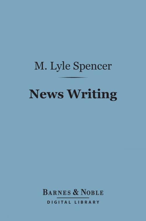 Cover of the book News Writing (Barnes & Noble Digital Library) by M. Lyle Spencer, Barnes & Noble