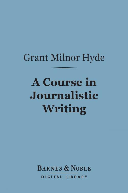 Cover of the book A Course in Journalistic Writing (Barnes & Noble Digital Library) by Grant  Milnor Hyde, Barnes & Noble
