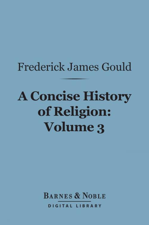 Cover of the book A Concise History of Religion, Volume 3 (Barnes & Noble Digital Library) by Frederick James Gould, Barnes & Noble