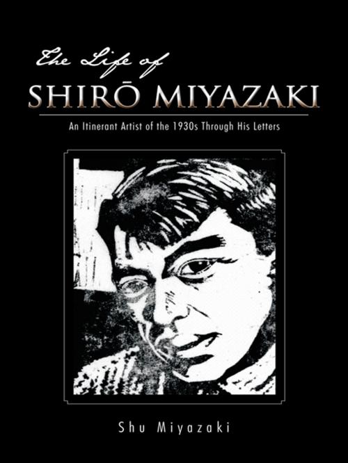 Cover of the book The Life of Shiro Miyazaki by Shu Miyazaki, Trafford Publishing