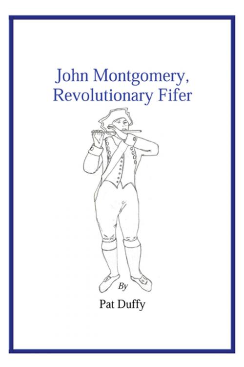 Cover of the book John Montgomery, Revolutionary Fifer by Pat Duffy, Trafford Publishing