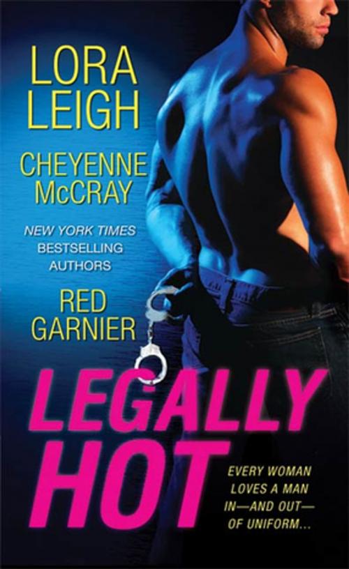 Cover of the book Legally Hot by Lora Leigh, Cheyenne McCray, Red Garnier, St. Martin's Press