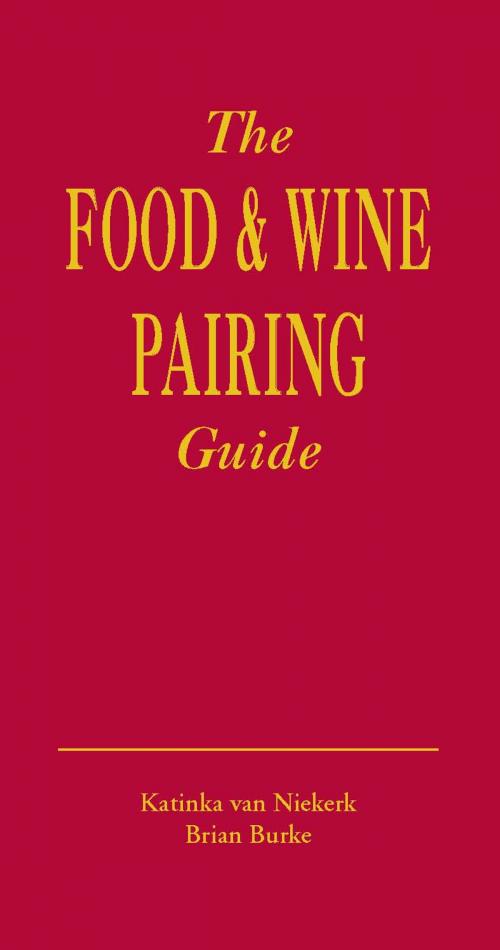 Cover of the book The Food & Wine Pairing Guide by Katinka van Niekerk, Random House Struik